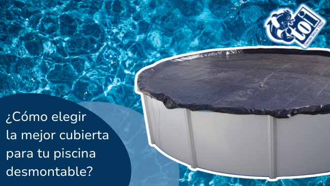 Cómo elegir la mejor cubierta para tu piscina desmontable